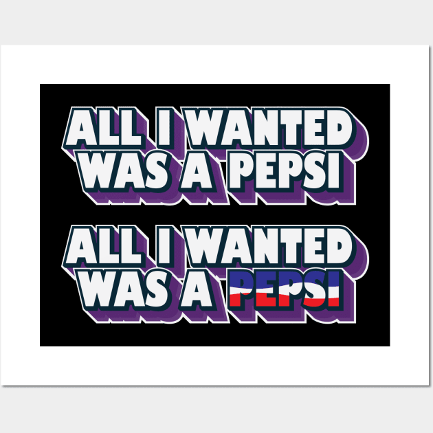 All I Wanted Was A Pepsi Wall Art by aidreamscapes